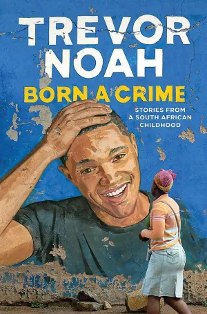 Born A Crime: Stories from a South African Childhood Board book
